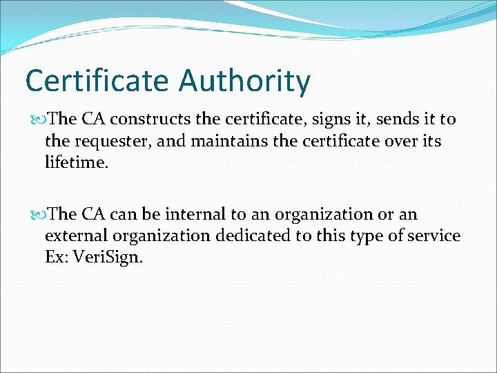 Certificate Authority The CA constructs the certificate, signs it, sends it to the requester, Certificate Authority The CA constructs the certificate, signs it, sends it to the requester,