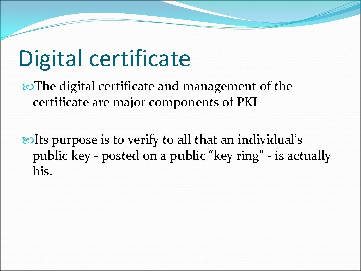 Digital certificate The digital certificate and management of the certificate are major components of Digital certificate The digital certificate and management of the certificate are major components of