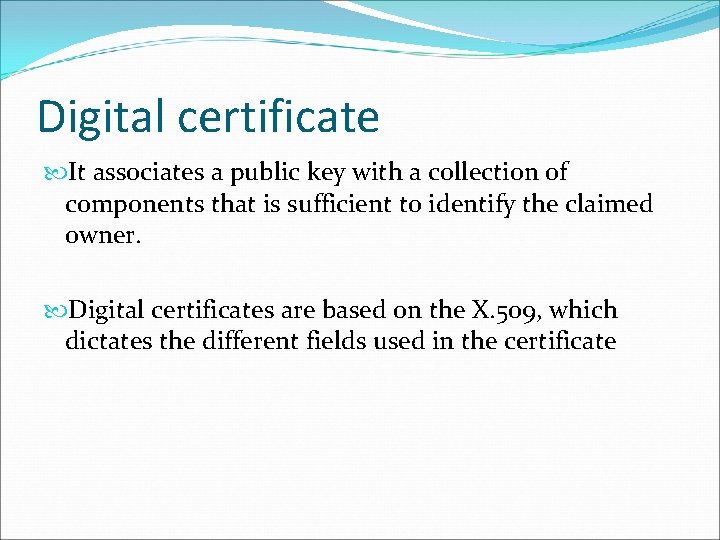 Digital certificate It associates a public key with a collection of components that is Digital certificate It associates a public key with a collection of components that is