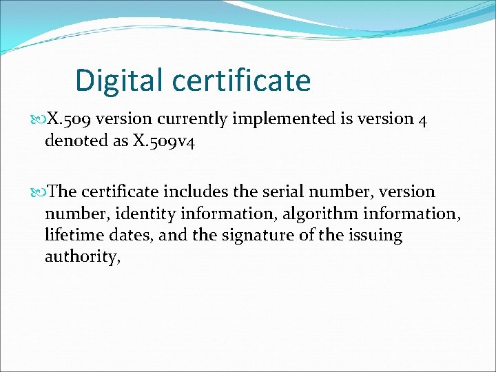 Digital certificate X. 509 version currently implemented is version 4 denoted as X. 509 Digital certificate X. 509 version currently implemented is version 4 denoted as X. 509