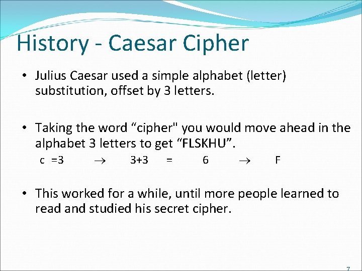 History - Caesar Cipher • Julius Caesar used a simple alphabet (letter) substitution, offset History - Caesar Cipher • Julius Caesar used a simple alphabet (letter) substitution, offset
