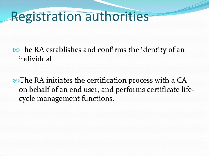 Registration authorities The RA establishes and confirms the identity of an individual The RA Registration authorities The RA establishes and confirms the identity of an individual The RA