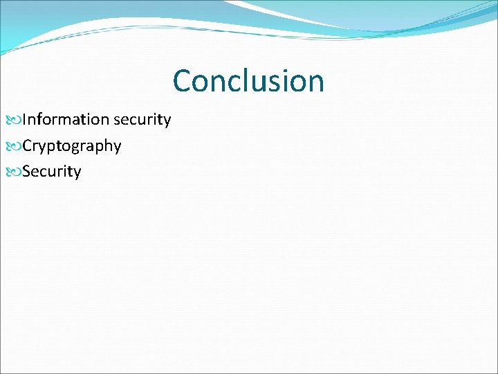 Conclusion Information security Cryptography Security Conclusion Information security Cryptography Security