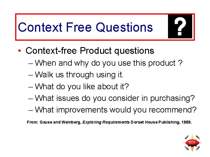 Context Free Questions • Context-free Product questions – When and why do you use