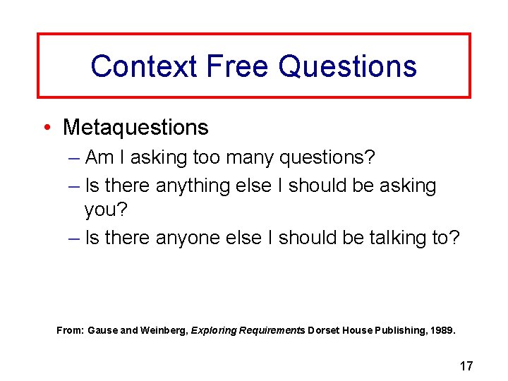 Context Free Questions • Metaquestions – Am I asking too many questions? – Is