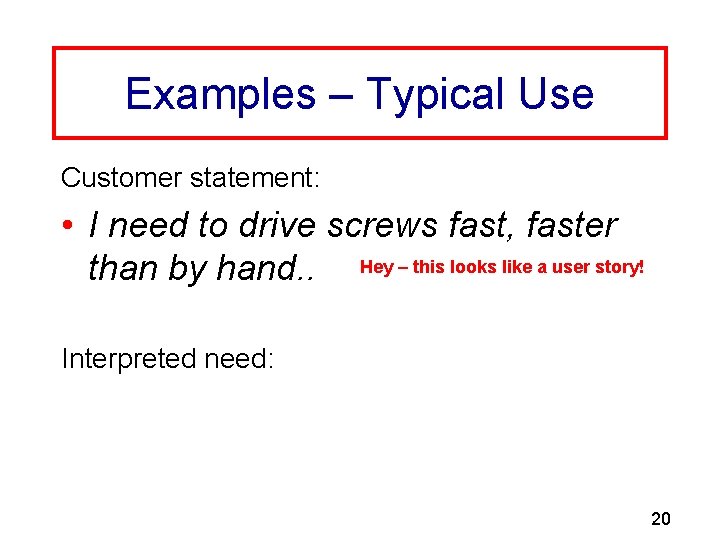 Examples – Typical Use Customer statement: • I need to drive screws fast, faster