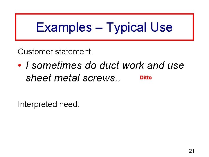Examples – Typical Use Customer statement: • I sometimes do duct work and use