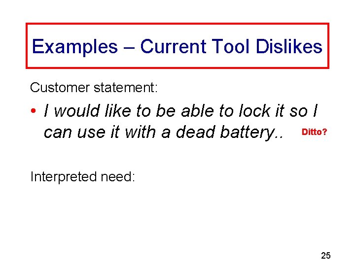 Examples – Current Tool Dislikes Customer statement: • I would like to be able