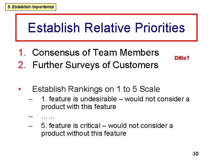 5. Establish Importance Establish Relative Priorities 1. Consensus of Team Members 2. Further Surveys