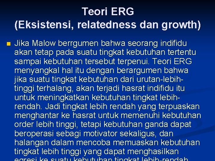 Teori ERG (Eksistensi, relatedness dan growth) n Jika Malow berrgumen bahwa seorang indifidu akan