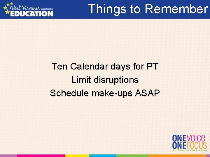 Things to Remember Ten Calendar days for PT Limit disruptions Schedule make-ups ASAP 