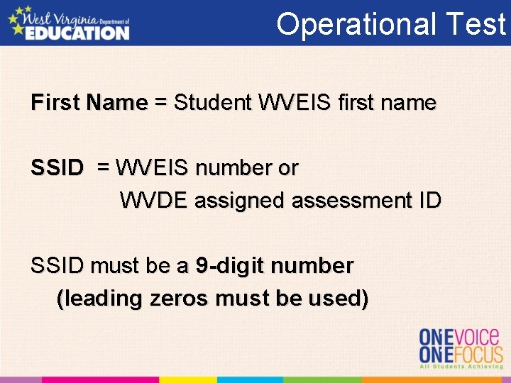 Operational Test First Name = Student WVEIS first name SSID = WVEIS number or