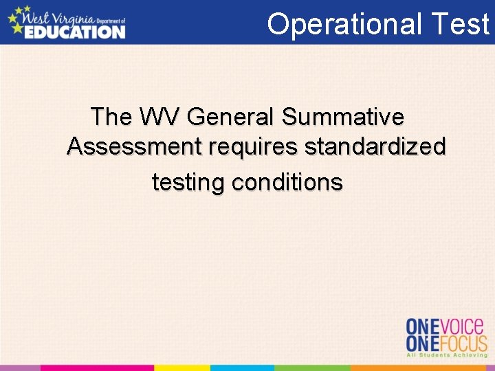 Operational Test The WV General Summative Assessment requires standardized testing conditions 
