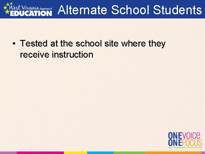 Alternate School Students • Tested at the school site where they receive instruction 