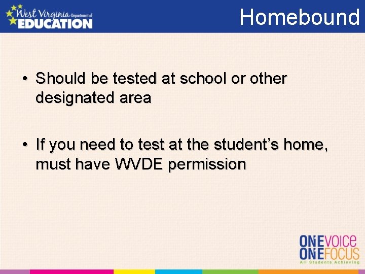 Homebound • Should be tested at school or other designated area • If you