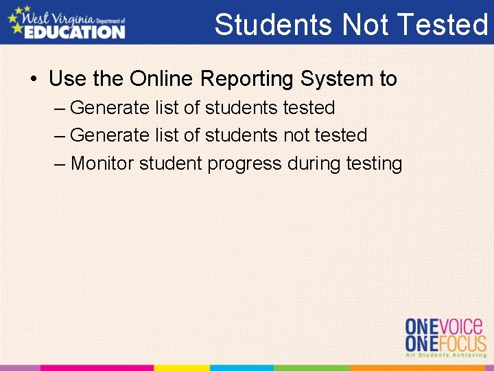Students Not Tested • Use the Online Reporting System to – Generate list of