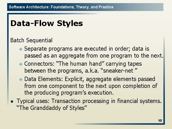 Software Architecture: Foundations, Theory, and Practice Data-Flow Styles Batch Sequential u Separate programs are