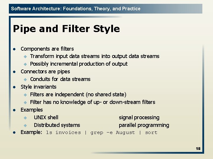 Software Architecture: Foundations, Theory, and Practice Pipe and Filter Style l l l Components