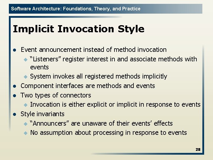 Software Architecture: Foundations, Theory, and Practice Implicit Invocation Style l l Event announcement instead