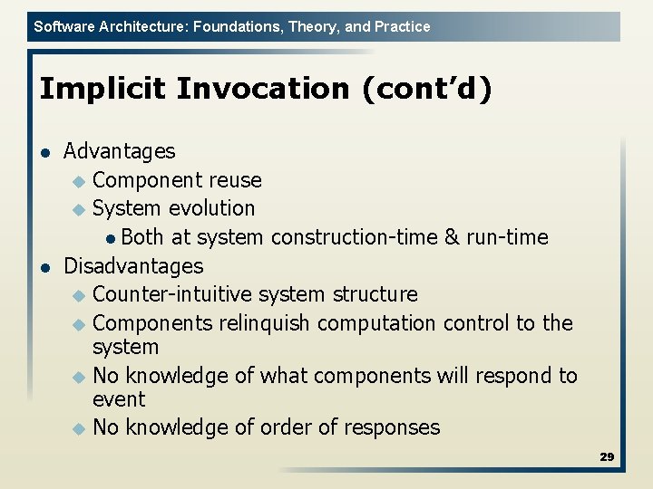 Software Architecture: Foundations, Theory, and Practice Implicit Invocation (cont’d) l l Advantages u Component