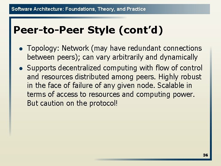 Software Architecture: Foundations, Theory, and Practice Peer-to-Peer Style (cont’d) l l Topology: Network (may