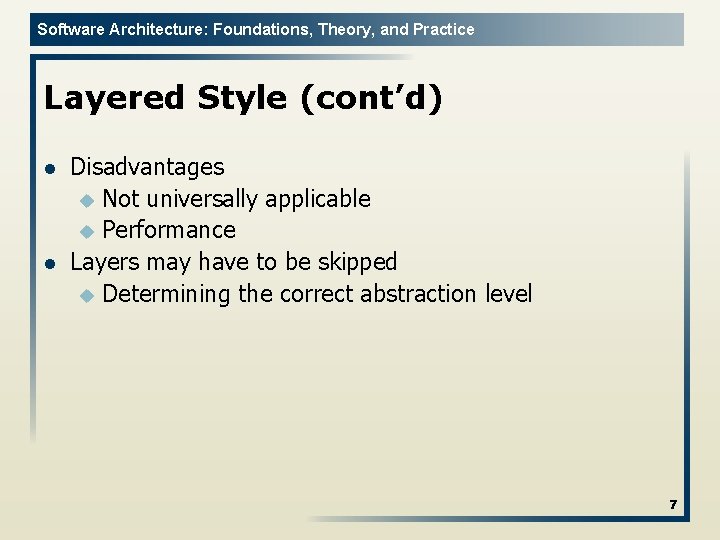 Software Architecture: Foundations, Theory, and Practice Layered Style (cont’d) l l Disadvantages u Not