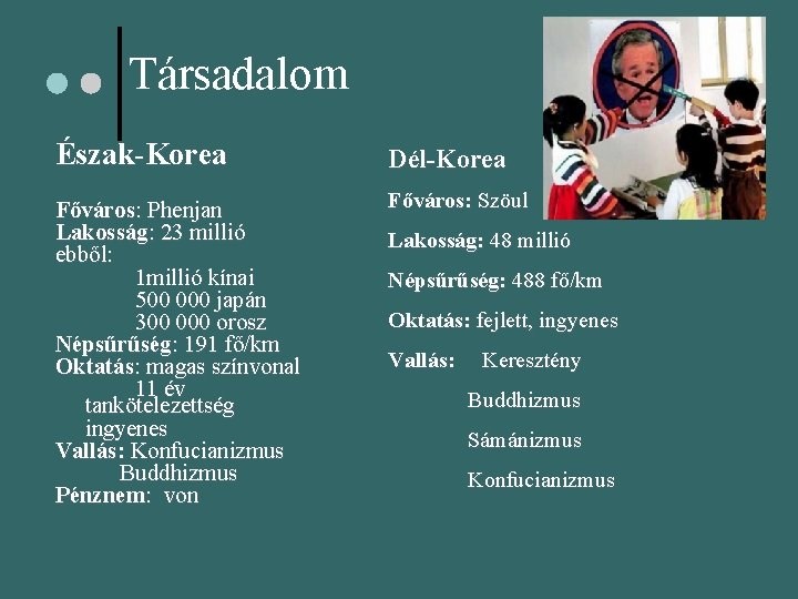 Társadalom Észak-Korea Dél-Korea Főváros: Phenjan Lakosság: 23 millió ebből: v 1 millió kínai v