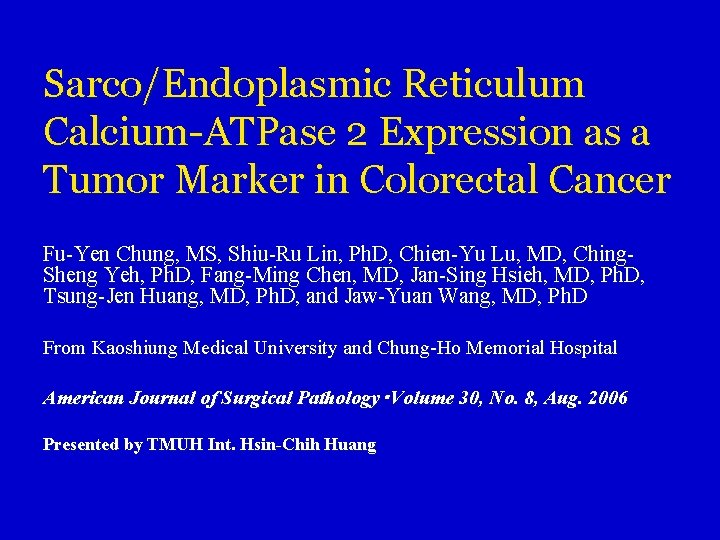 Sarco/Endoplasmic Reticulum Calcium-ATPase 2 Expression as a Tumor Marker in Colorectal Cancer Fu-Yen Chung,