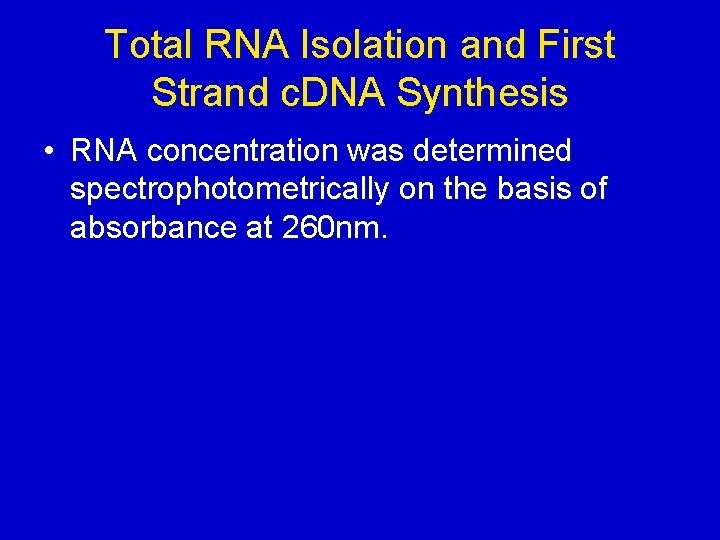 Total RNA Isolation and First Strand c. DNA Synthesis • RNA concentration was determined