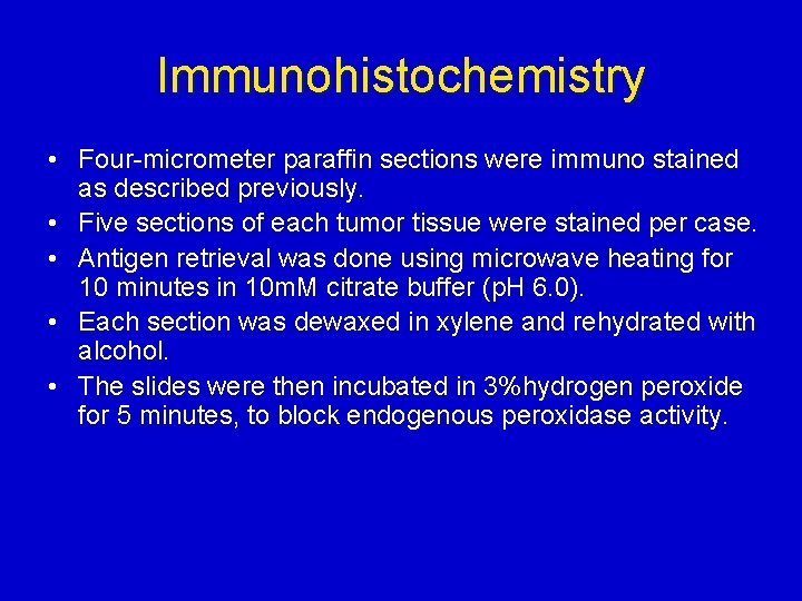 Immunohistochemistry • Four-micrometer paraffin sections were immuno stained as described previously. • Five sections