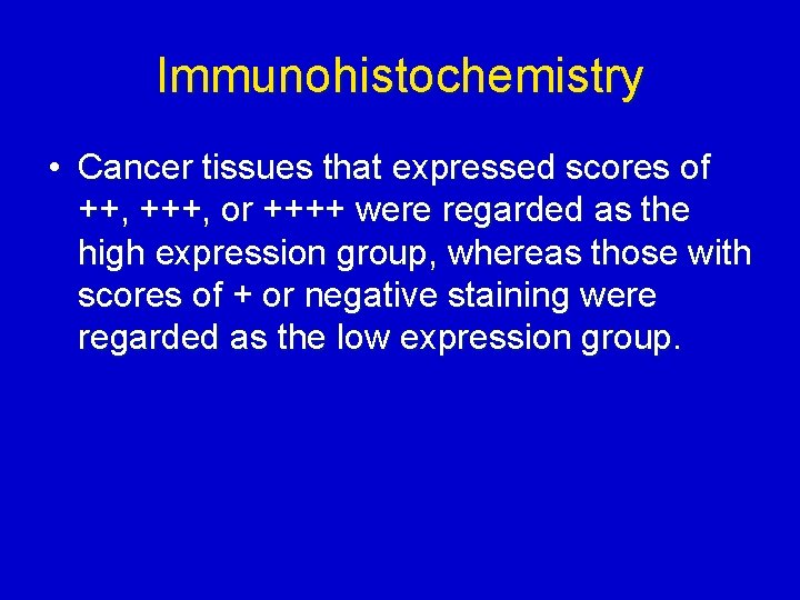 Immunohistochemistry • Cancer tissues that expressed scores of ++, +++, or ++++ were regarded