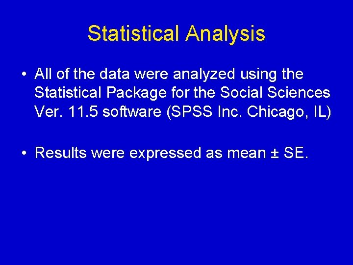 Statistical Analysis • All of the data were analyzed using the Statistical Package for