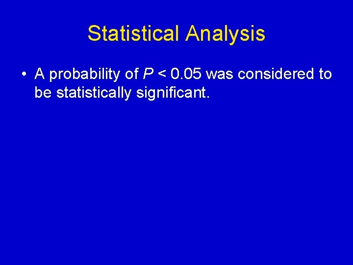 Statistical Analysis • A probability of P < 0. 05 was considered to be