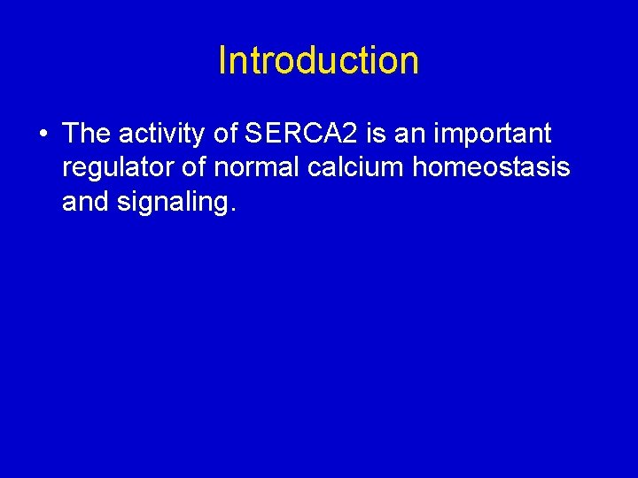 Introduction • The activity of SERCA 2 is an important regulator of normal calcium