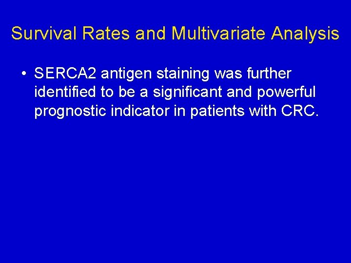 Survival Rates and Multivariate Analysis • SERCA 2 antigen staining was further identified to