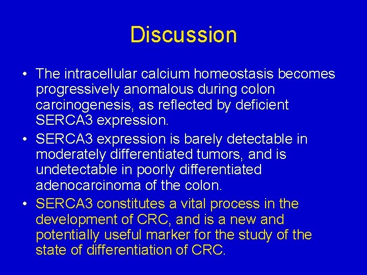 Discussion • The intracellular calcium homeostasis becomes progressively anomalous during colon carcinogenesis, as reflected