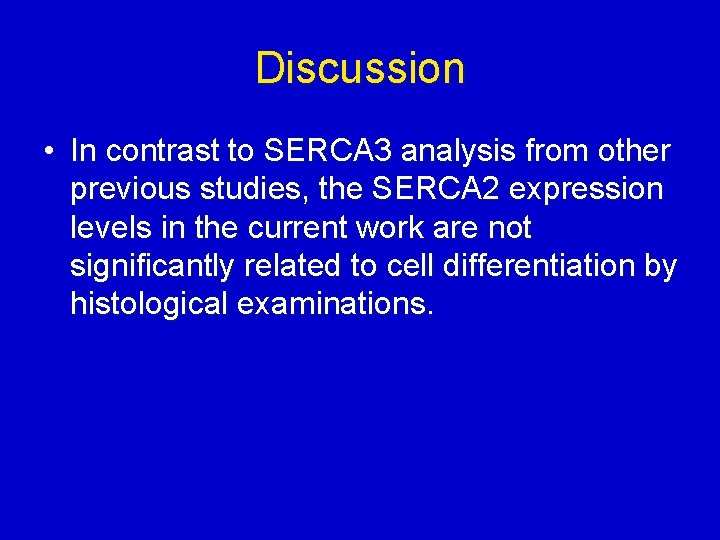 Discussion • In contrast to SERCA 3 analysis from other previous studies, the SERCA