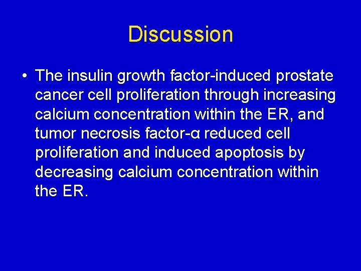 Discussion • The insulin growth factor-induced prostate cancer cell proliferation through increasing calcium concentration