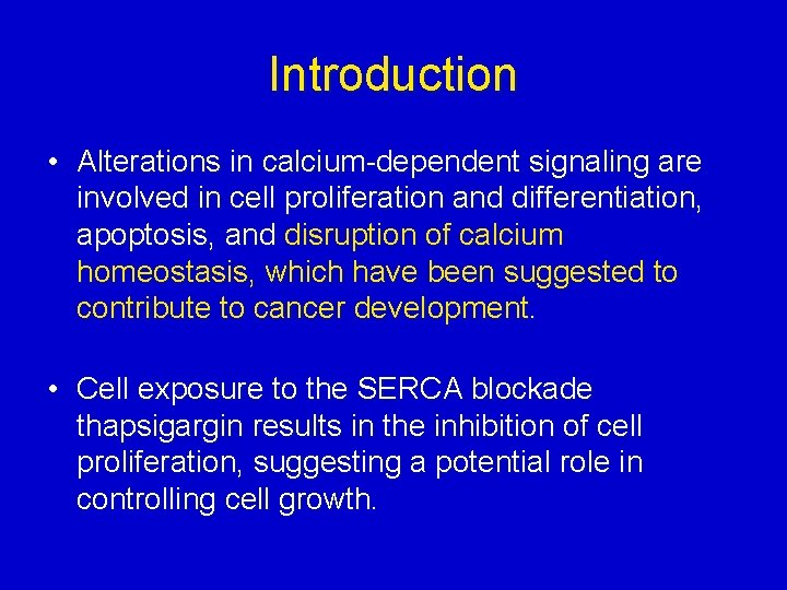 Introduction • Alterations in calcium-dependent signaling are involved in cell proliferation and differentiation, apoptosis,