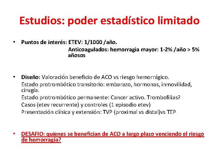 Estudios: poder estadístico limitado • Puntos de interés: ETEV: 1/1000 /año. Anticoagulados: hemorragia mayor: