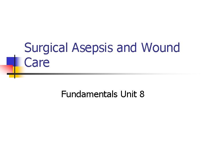 Surgical Asepsis and Wound Care Fundamentals Unit 8 