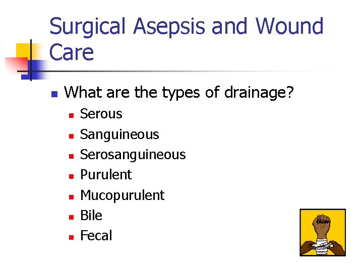 Surgical Asepsis and Wound Care n What are the types of drainage? n n