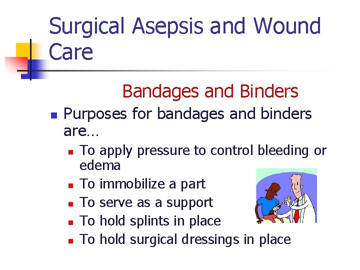 Surgical Asepsis and Wound Care Bandages and Binders n Purposes for bandages and binders