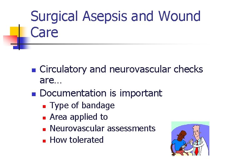 Surgical Asepsis and Wound Care n n Circulatory and neurovascular checks are… Documentation is