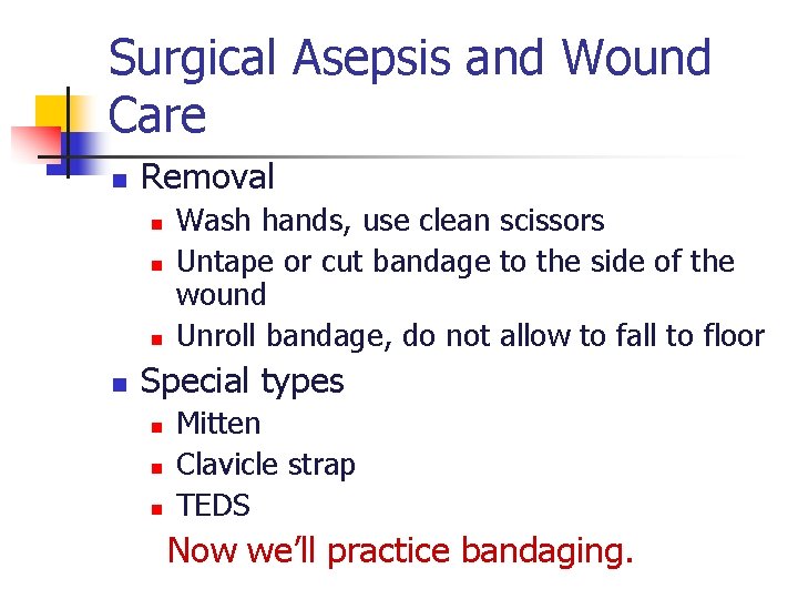 Surgical Asepsis and Wound Care n Removal n n Wash hands, use clean scissors