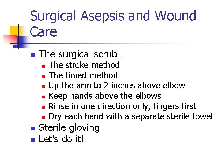 Surgical Asepsis and Wound Care n The surgical scrub… n n n n The