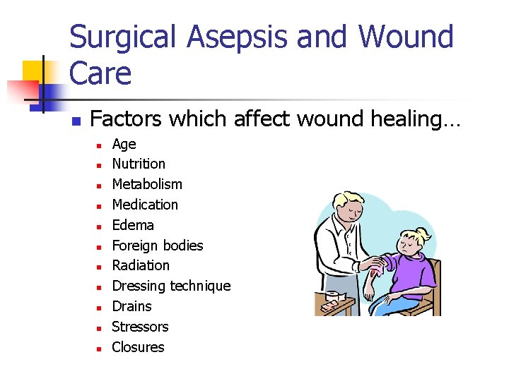 Surgical Asepsis and Wound Care n Factors which affect wound healing… n n n
