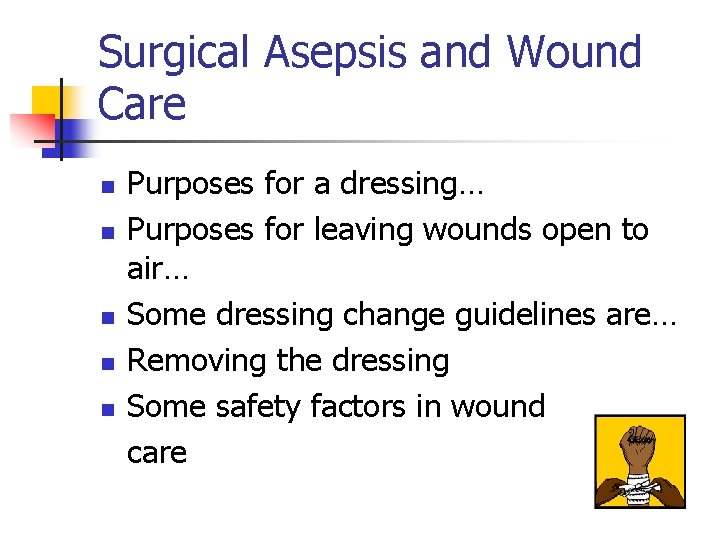 Surgical Asepsis and Wound Care n n n Purposes for a dressing… Purposes for