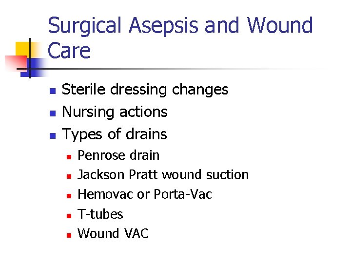 Surgical Asepsis and Wound Care n n n Sterile dressing changes Nursing actions Types