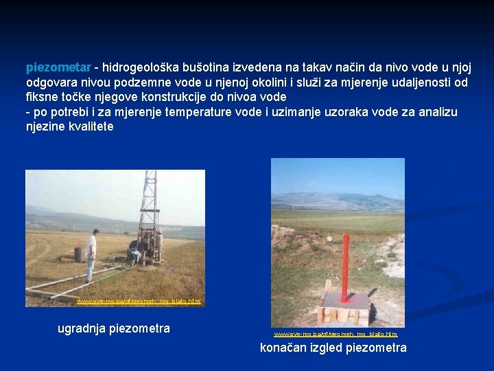 piezometar - hidrogeološka bušotina izvedena na takav način da nivo vode u njoj odgovara